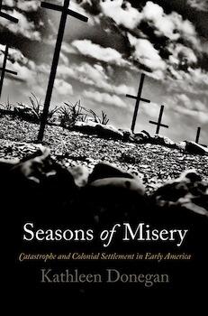 Seasons of Misery: Catastrophe and Colonial Settlement in Early America