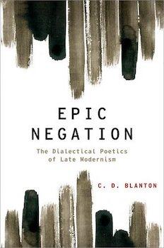 Epic Negation: The Dialectical Poetics of Late Modernism
