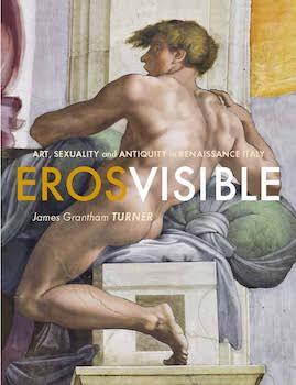 Eros Visible: Art, Sexuality and Antiquity in Renaissance Italy