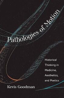 Professor Kevis Goodman's Book "Pathologies of Motion"