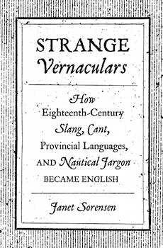 Strange Vernaculars: How Eighteenth-Century Slang, Cant, Provincial Languages, and Nautical Jargon B