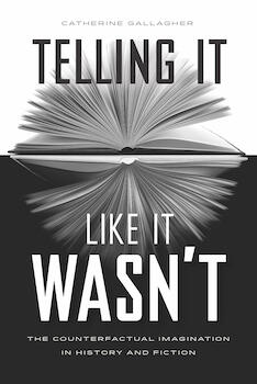 Telling It Like It Wasn't: The Counterfactual Imagination in History and Literature