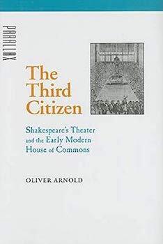 The Third Citizen: Shakespeare's Theater and The Early Modern House of Commons