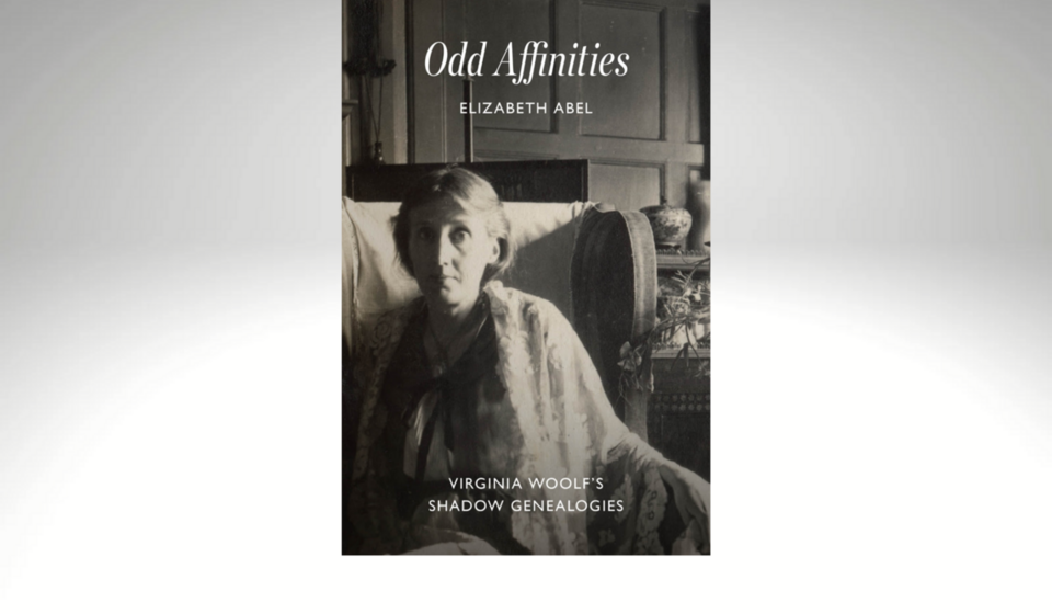 New Book: Professor Elizabeth Abel's "Odd Affinities: Virginia Woolf's Shadow Genealogies"