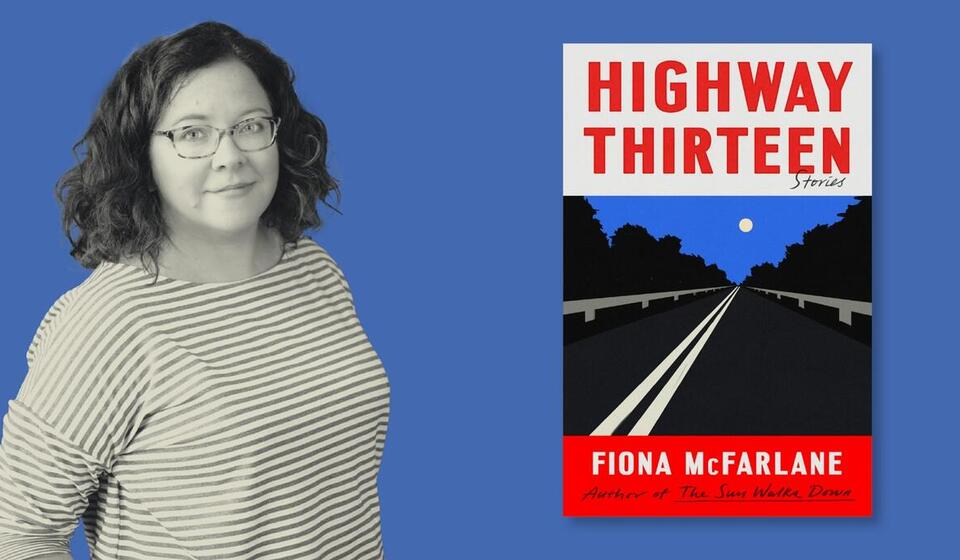 Headshot of Prof. Fiona McFarlane with book cover of Highway 13