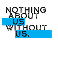 The phrase "nothing about us without us" in black against a blue and white background